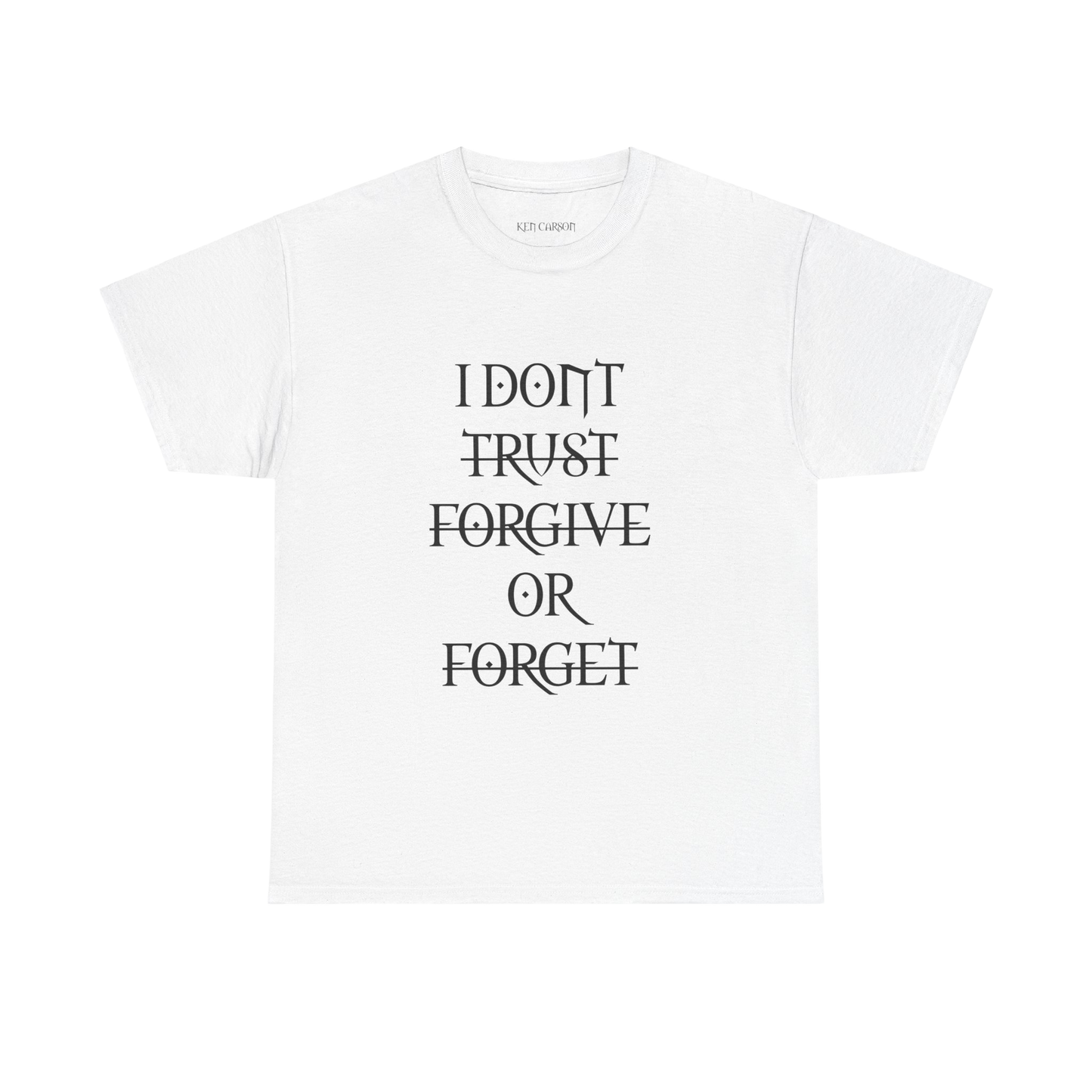 KEN CARSON MERCH - KEN CARSON I DON'T TRUST FORGIVE OR FORGET COTTON TEE