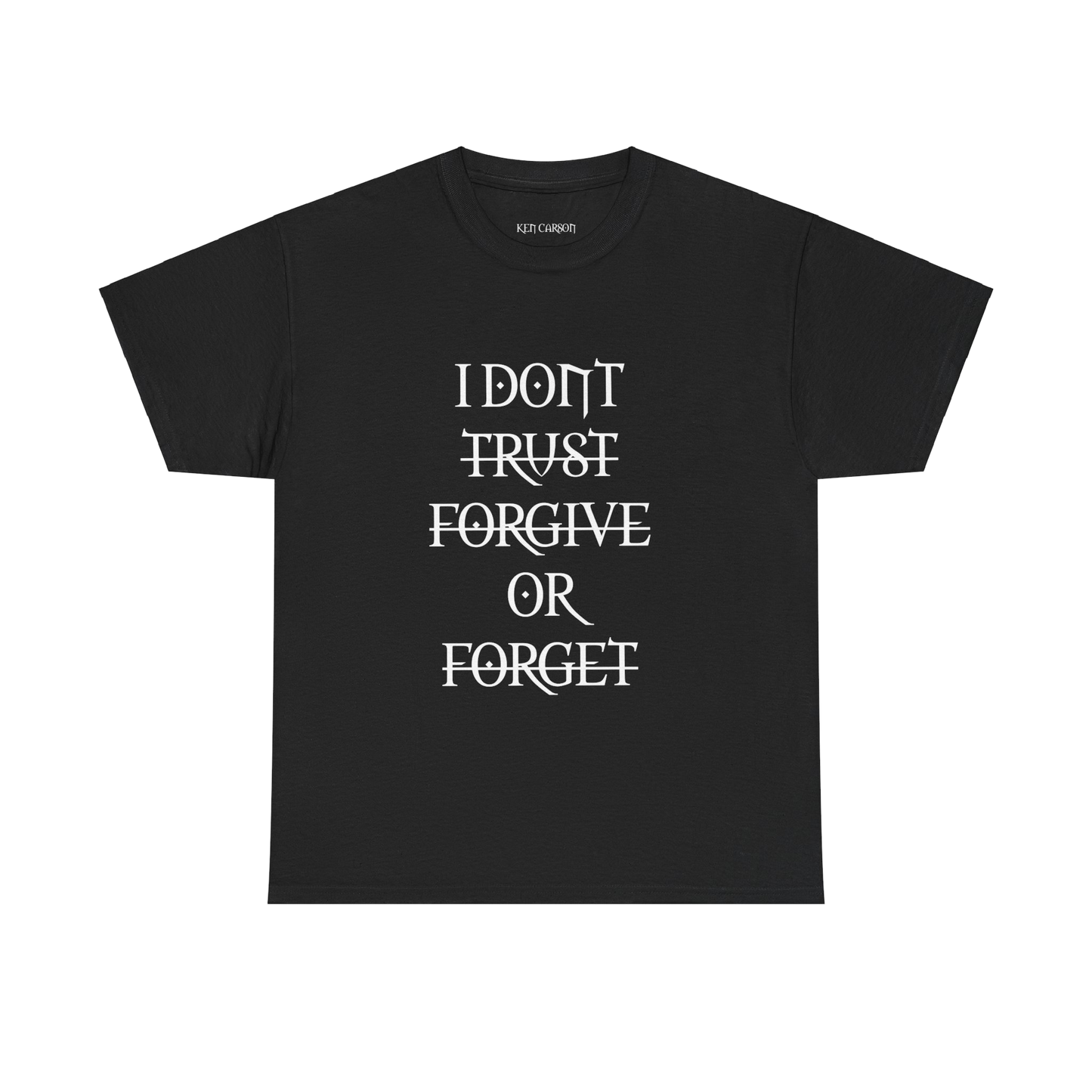 KEN CARSON MERCH - KEN CARSON I DON'T TRUST FORGIVE OR FORGET COTTON TEE